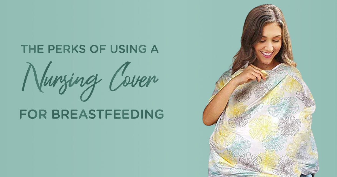 THE PERKS OF USING A NURSING COVER FOR BREASTFEEDING - MOTHERLY