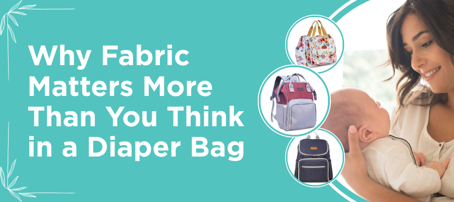 Why Fabric Matters More Than You Think in a Diaper Bag
